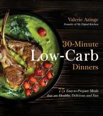 30-Minuten-Kohlenhydratarme Abendessen: 75 einfach zuzubereitende Mahlzeiten, die gesund, köstlich und schnell sind - 30-Minute Low-Carb Dinners: 75 Easy-To-Prepare Meals That Are Healthy, Delicious and Fast