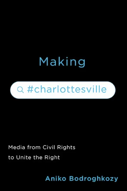 Die Entstehung von #Charlottesville: Medien von der Bürgerrechtsbewegung bis zu Unite the Right - Making #Charlottesville: Media from Civil Rights to Unite the Right
