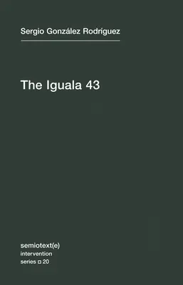 Iguala 43: Die Wahrheit und die Herausforderung durch Mexikos verschwundene Studenten - The Iguala 43: The Truth and Challenge of Mexico's Disappeared Students