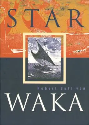 Star Waka: Gedichte von Robert Sullivan - Star Waka: Poems by Robert Sullivan