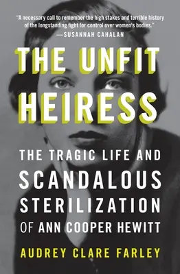Die untaugliche Erbin: Das tragische Leben und die skandalöse Sterilisation von Ann Cooper Hewitt - The Unfit Heiress: The Tragic Life and Scandalous Sterilization of Ann Cooper Hewitt