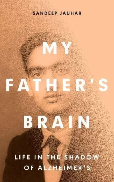 Das Gehirn meines Vaters - Das Leben im Schatten der Alzheimer-Krankheit verstehen - My Father's Brain - Understanding Life in the Shadow of Alzheimer's