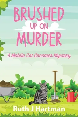 Auf Mord gebürstet: Ein mobiler Katzenpfleger-Krimi - Brushed Up On Murder: A Mobile Cat Groomer Mystery