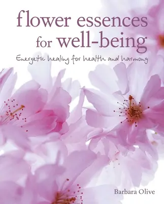Blütenessenzen für das Wohlbefinden: Energetisches Heilen für Gesundheit und Harmonie - Flower Essences for Well-Being: Energetic Healing for Health and Harmony