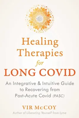 Heilende Therapien für lange Covid: Ein integrativer und intuitiver Leitfaden zur Genesung von post-akutem Covid - Healing Therapies for Long Covid: An Integrative and Intuitive Guide to Recovering from Post-Acute Covid