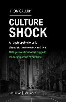 Kulturschock: Eine unaufhaltsame Kraft hat verändert, wie wir arbeiten und leben. Gallup's Lösung für das größte Führungsproblem unserer Zeit. - Culture Shock: An Unstoppable Force Has Changed How We Work and Live. Gallup's Solution to the Biggest Leadership Issue of Our Time.