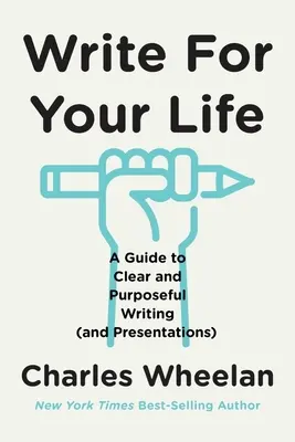 Schreiben Sie für Ihr Leben: Ein Leitfaden für klares und zielgerichtetes Schreiben (und Präsentieren) - Write for Your Life: A Guide to Clear and Purposeful Writing (and Presentations)