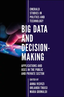 Big Data und Entscheidungsfindung: Anwendungen und Einsatzmöglichkeiten im öffentlichen und privaten Sektor - Big Data and Decision-Making: Applications and Uses in the Public and Private Sector