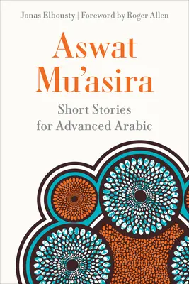 Aswat Muʿasira: Kurzgeschichten für Fortgeschrittene auf Arabisch - Aswat Muʿasira: Short Stories for Advanced Arabic