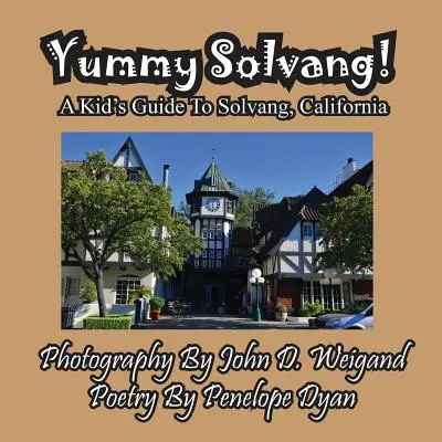 Yummy Solvang! ein Kinderreiseführer für Solvang, Kalifornien - Yummy Solvang! a Kid's Guide to Solvang, California