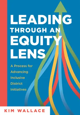 Führen durch eine Equity-Linse: A Process for Advancing Inclusive District Initiatives (Überwinden Sie Hindernisse für Bildungsgerechtigkeit und verbessern Sie Systeme in - Leading Through and Equity Lens: A Process for Advancing Inclusive District Initiatives (Overcome Barriers to Educational Equity and Refine Systems In