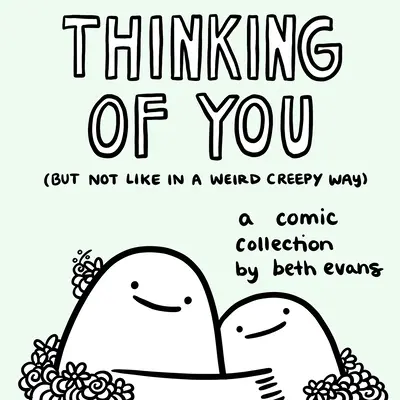 Ich denke an dich (aber nicht auf eine unheimliche Art und Weise): Eine Comic-Sammlung - Thinking of You (But Not Like in a Weird Creepy Way): A Comic Collection