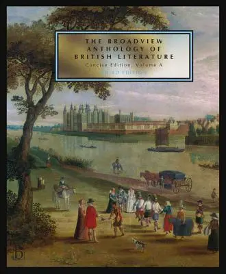 Die Broadview-Anthologie der britischen Literatur: Concise Volume a - Dritte Ausgabe: Das Mittelalter - Die Renaissance und das frühe siebzehnte Jahrhundert - The Broadview Anthology of British Literature: Concise Volume a - Third Edition: The Medieval Period - The Renaissance and the Early Seventeenth Centu