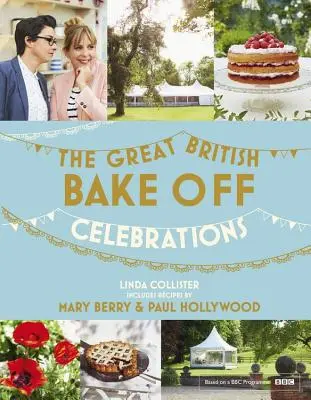 Great British Bake Off: Celebrations - Mit Rezepten aus der Serie 2015 - Great British Bake Off: Celebrations - With Recipes from the 2015 Series