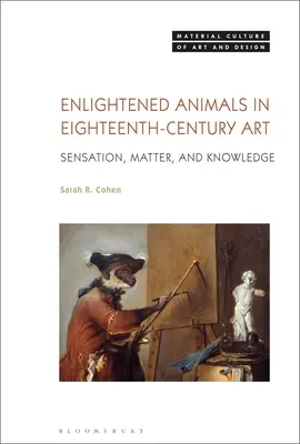 Aufgeklärte Tiere in der Kunst des achtzehnten Jahrhunderts: Empfindung, Materie und Wissen - Enlightened Animals in Eighteenth-Century Art: Sensation, Matter, and Knowledge