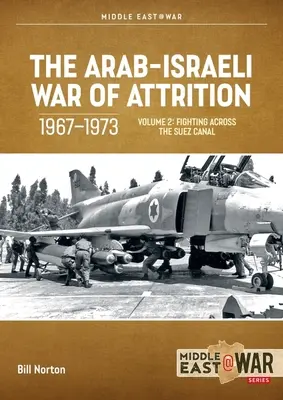 Der arabisch-israelische Zermürbungskrieg, 1967-1973: Band 2: Kämpfe jenseits des Suezkanals - The Arab-Israeli War of Attrition, 1967-1973: Volume 2: Fighting Across the Suez Canal