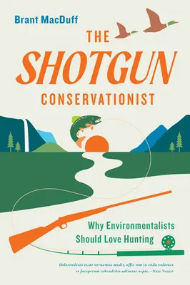 Der Schrotflinten-Naturschützer: Warum Umweltschützer die Jagd lieben sollten - The Shotgun Conservationist: Why Environmentalists Should Love Hunting