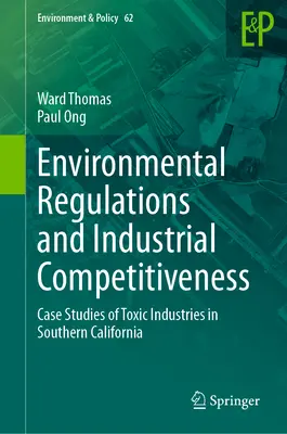 Umweltvorschriften und industrielle Wettbewerbsfähigkeit: Fallstudien über toxische Industrien in Südkalifornien - Environmental Regulations and Industrial Competitiveness: Case Studies of Toxic Industries in Southern California