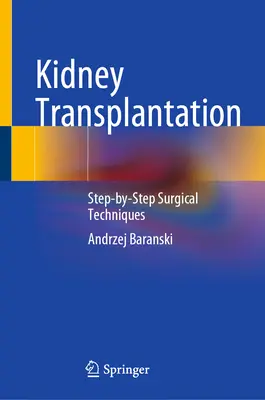 Nierentransplantation: Schritt-für-Schritt-Chirurgietechniken - Kidney Transplantation: Step-By-Step Surgical Techniques