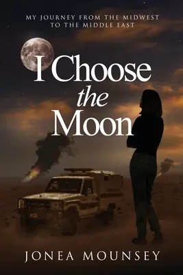 I Choose the MOON: Meine Reise vom Mittleren Westen in den Nahen Osten - I Choose the MOON: My Journey from the Midwest to the Middle East