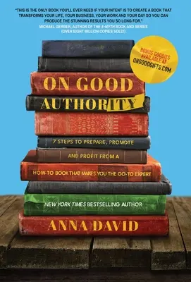 Über gute Autorität: 7 Schritte, um ein Ratgeberbuch vorzubereiten, zu vermarkten und davon zu profitieren, das Sie zum Experten macht - On Good Authority: 7 Steps to Prepare, Promote and Profit from a How-To Book That Makes You the Go-to Expert