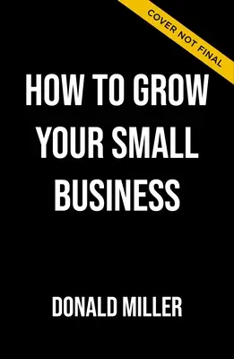 Wie Sie Ihr kleines Unternehmen vergrößern können: Ein 6-Schritte-Plan, der Ihrem Unternehmen zum Durchbruch verhilft - How to Grow Your Small Business: A 6-Step Plan to Help Your Business Take Off