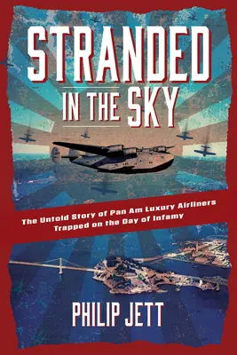 Gestrandet im Himmel: Die unerzählte Geschichte der Pan Am-Luxusflugzeuge, die am Tag der Infamie festsaßen - Stranded in the Sky: The Untold Story of Pan Am Luxury Airliners Trapped on the Day of Infamy