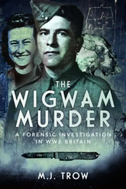 Der Wigwam-Mord: Eine forensische Untersuchung im Großbritannien des Zweiten Weltkriegs - The Wigwam Murder: A Forensic Investigation in Ww2 Britain