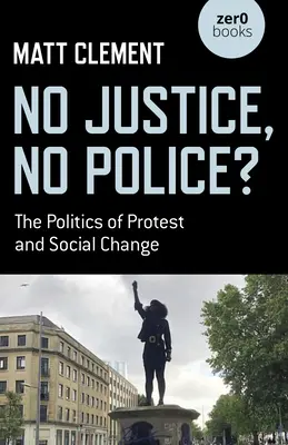 Keine Gerechtigkeit, keine Polizei? Die Politik des Protests und des sozialen Wandels - No Justice, No Police?: The Politics of Protest and Social Change