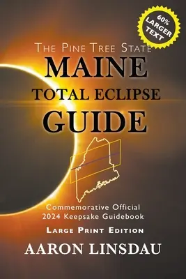 Maine Total Eclipse Guide (LARGE PRINT EDITION): Offizielles Gedenkbuch 2024 zur Erinnerung an die Finsternis - Maine Total Eclipse Guide (LARGE PRINT EDITION): Official Commemorative 2024 Keepsake Guidebook