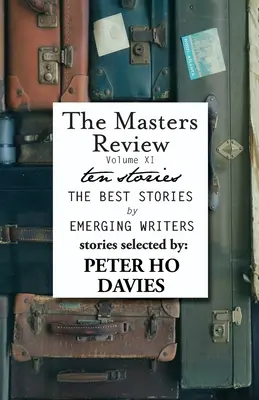 The Masters Review Band XI: Mit ausgewählten Geschichten von Peter Ho Davies - The Masters Review Volume XI: With Stories Selected by Peter Ho Davies