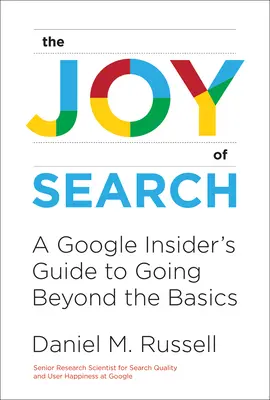 Die Freude an der Suche: Ein Leitfaden für Google-Insider, der über das Wesentliche hinausgeht - The Joy of Search: A Google Insider's Guide to Going Beyond the Basics