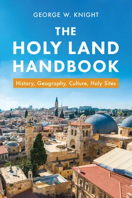 Das Handbuch zum Heiligen Land: Geschichte, Geographie, Kultur, Heilige Stätten - The Holy Land Handbook: History, Geography, Culture, Holy Sites