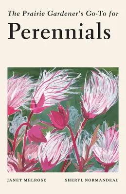 Der Leitfaden für Stauden des Präriegärtners (Go-To) - The Prairie Gardener's Go-To Guide for Perennials