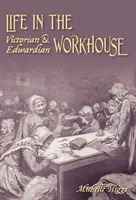 Das Leben im viktorianischen und edwardianischen Arbeitshaus - Life in the Victorian and Edwardian Workhouse