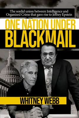 Eine Nation unter Erpressung: Die schmutzige Verbindung zwischen Geheimdienst und Verbrechen, aus der Jeffrey Epstein hervorging, Bd. 1 - One Nation Under Blackmail: The Sordid Union Between Intelligence and Crime That Gave Rise to Jeffrey Epstein, Vol.1