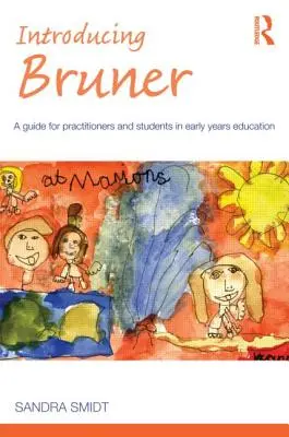 Einführung in Bruner: Ein Leitfaden für Praktiker und Studenten der frühkindlichen Bildung - Introducing Bruner: A Guide for Practitioners and Sudents in Early Years Education