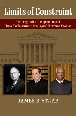 Grenzen der Beschränkung: Die originalistische Rechtsprechung von Hugo Black, Antonin Scalia und Clarence Thomas - Limits of Constraint: The Originalist Jurisprudence of Hugo Black, Antonin Scalia, and Clarence Thomas