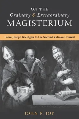 Über das ordentliche und außerordentliche Lehramt: Über das ordentliche und das außerordentliche Lehramt von Joseph Kleutgen bis zum Zweiten Vatikanischen Konzil - On the Ordinary and Extraordinary Magisterium: On the Ordinary and Extraordinary Magisterium from Joseph Kleutgen to the Second Vatican Council