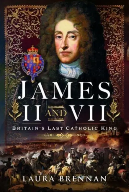 James II & VII: Großbritanniens letzter katholischer König - James II & VII: Britain's Last Catholic King