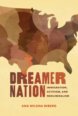 Dreamer Nation: Einwanderung, Aktivismus und Neoliberalismus - Dreamer Nation: Immigration, Activism, and Neoliberalism