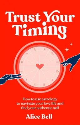 Trust Your Timing - Wie Sie die Astrologie nutzen, um Ihr Liebesleben zu steuern und Ihr authentisches Selbst zu finden - Trust Your Timing - How to use astrology to navigate your love life and find your authentic self