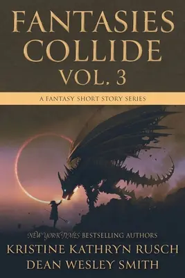 Fantasien kollidieren, Band 3: Eine Fantasy-Kurzgeschichten-Reihe - Fantasies Collide, Vol. 3: A Fantasy Short Story Series