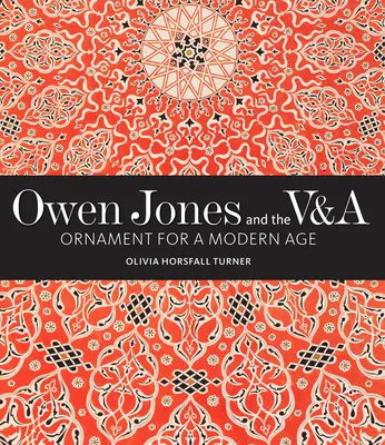Owen Jones und die V&a: Ornament für ein modernes Zeitalter - Owen Jones and the V&a: Ornament for a Modern Age