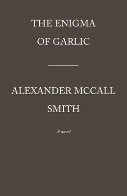 Das Rätsel des Knoblauchs: Serie 44 Scotland Street (16) - The Enigma of Garlic: 44 Scotland Street Series (16)