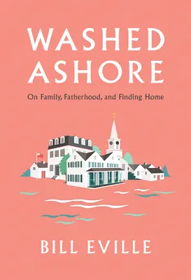 Angeschwemmt: Familie, Vaterschaft und die Suche nach einem Zuhause auf Martha's Vineyard - Washed Ashore: Family, Fatherhood, and Finding Home on Martha's Vineyard