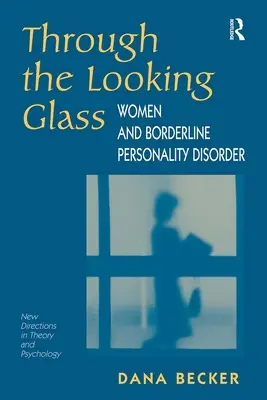 Durch das Spiegelglas: Frauen und die Borderline-Persönlichkeitsstörung - Through The Looking Glass: Women And Borderline Personality Disorder