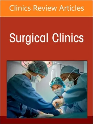 Chirurgische Entscheidungsfindung, Evidenz und künstliche Intelligenz, eine Ausgabe von Surgical Clinics: Band 103-2 - Surgical Decision Making, Evidence, and Artificial Intelligence, an Issue of Surgical Clinics: Volume 103-2