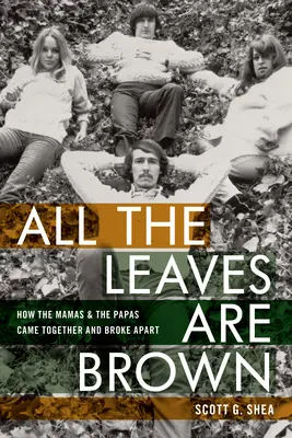 All the Leaves Are Brown: Wie die Mamas & die Papas zusammenkamen und auseinanderbrachen - All the Leaves Are Brown: How the Mamas & the Papas Came Together and Broke Apart