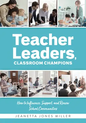 Lehrer als Führungspersönlichkeiten, Champions im Klassenzimmer: Wie man Schulgemeinschaften beeinflusst, unterstützt und erneuert (Lehrerspezifische Perspektiven und Führungsstrategien) - Teacher Leaders, Classroom Champions: How to Influence, Support, and Renew School Communities (Teacher-Specific Perspectives and Leadership Strategies